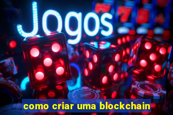 como criar uma blockchain